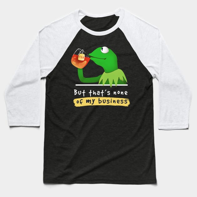 Kermit none of my business Muppet Baseball T-Shirt by Digital Magician